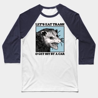 Let's Eat Trash & Get Hit By A Car Baseball T-Shirt